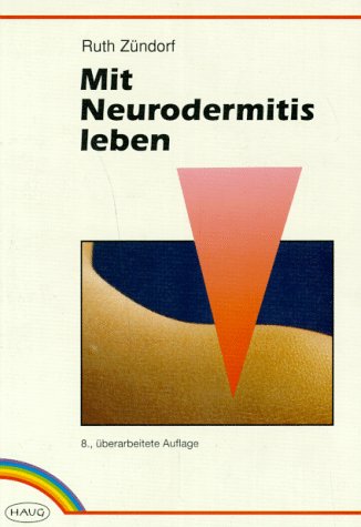 Mit Neurodermitis leben : wie man das chronische Ekzem günstig beeinflusst. von / Reihe: Wissenswertes für Patienten - Zündorf, Ruth