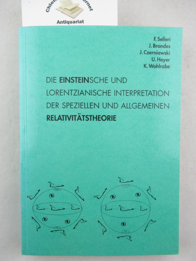 Die Einstein'sche und Lorentzianische Interpretation der speziellen und allgemeinen Relativitätstheorie. - Selleri, Franco, Jürgen Brandes Ulrich Hoyer u. a.