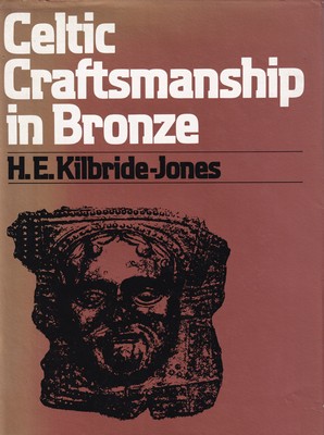 Celtic Craftsmanship in Bronze (Croom Helm studies in archaeology) - Kilbride-Jones, H.E.