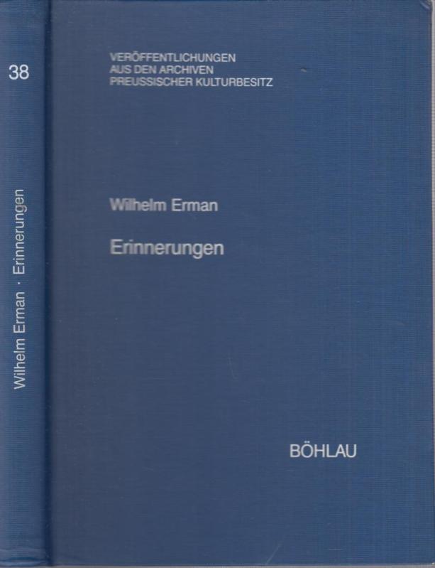 Wilhelm Erman - Erinnerungen. ( = Veröffentlichungen aus den Archiven Preussischer Kulturbesitz, hrsg. von Werner Vogel und Iselin Gundermann, Band 38 ). - Erman, Wilhelm ( 1850 - 1932 ). - Lohse, Hartwig (bearbeitet und Hrsg.)