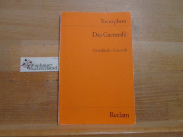 Das Gastmahl : griech. dt. / Xenophon. Übers. u. hrsg. von Ekkehard Stärk / Reclams Universal-Bibliothek ; Nr. 2056 - Xenophon und Ekkehard Stärk