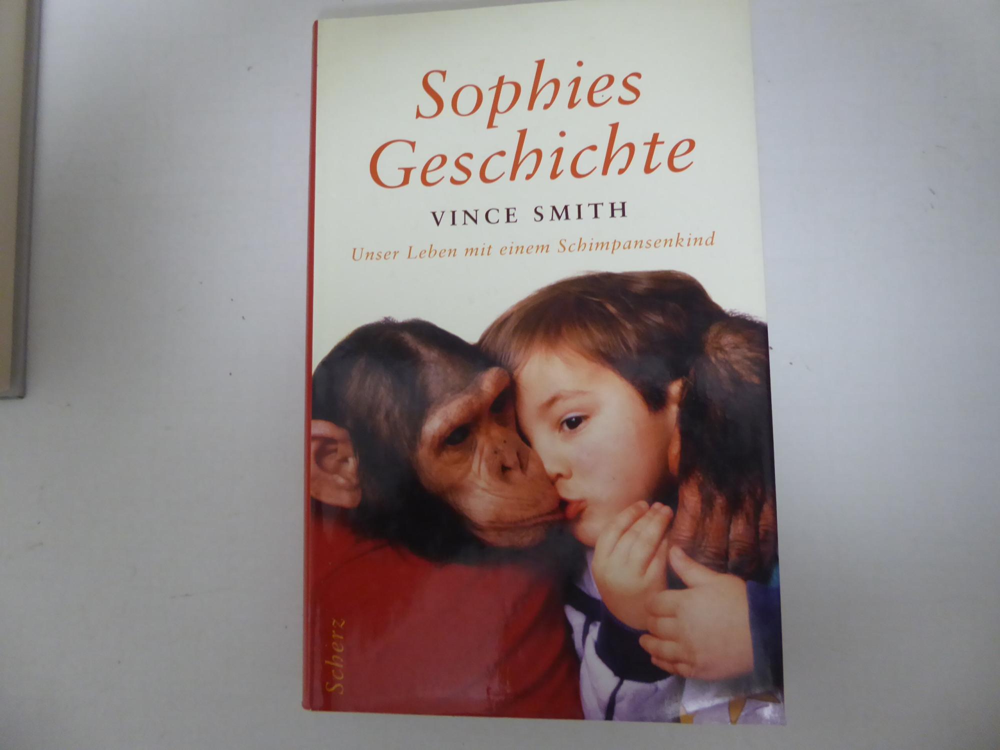 Sophies Geschichte. Unser Leben mit einem Schimpansenkind. Hardcover mit Schutzumschlag - Vince Smith