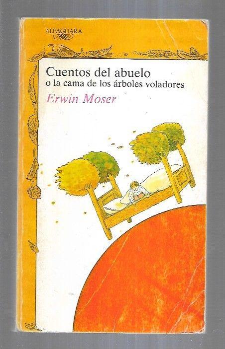 CUENTOS DEL ABUELO O LA CAMA DE LOS ARBOLES VOLADORES MOSER, ERWIN [Tapa blanda]