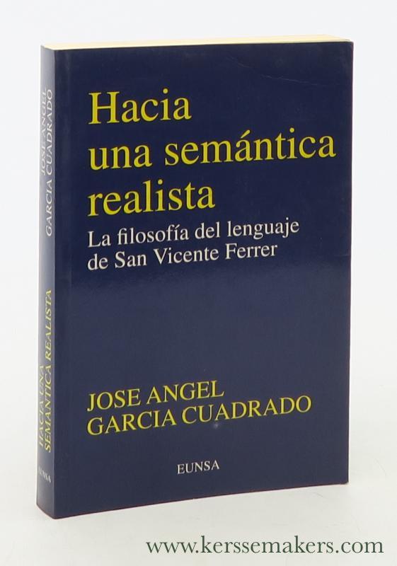 Hacia una semántica realista : la filosofía del lenguaje de San Vicente Ferrer. - Garcia Cuadrado, José Angel.