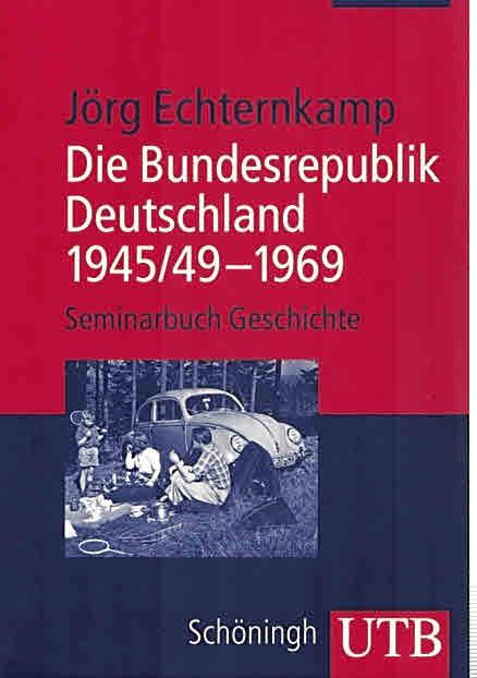 Die Bundesrepublik Deutschland 1945/49 - 1969 (UTB 3724 - Seminarbuch Geschichte). - Echternkamp, Jörg.