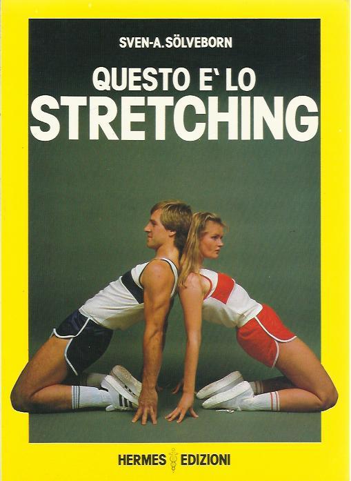Questo è lo stretching. Esercizi e programmi di allenamento - Sven A. Sölveborn