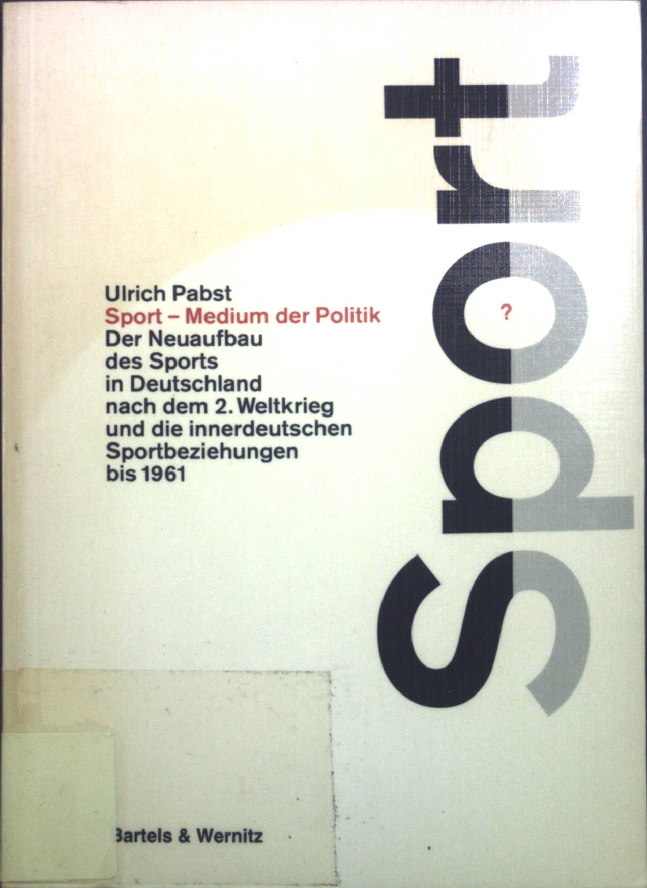 Sport - Medium der Politik? : Der Neuaufbau des Sports in Deutschland nach dem Zweiten Weltkrieg und innerdeutsche Sportbeziehungen bis 1961. - Pabst, Ulrich