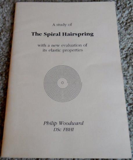 Study of the Spiral Hairspring: With a New Evaluation of Its Elastic Properties - Woodward, Philip