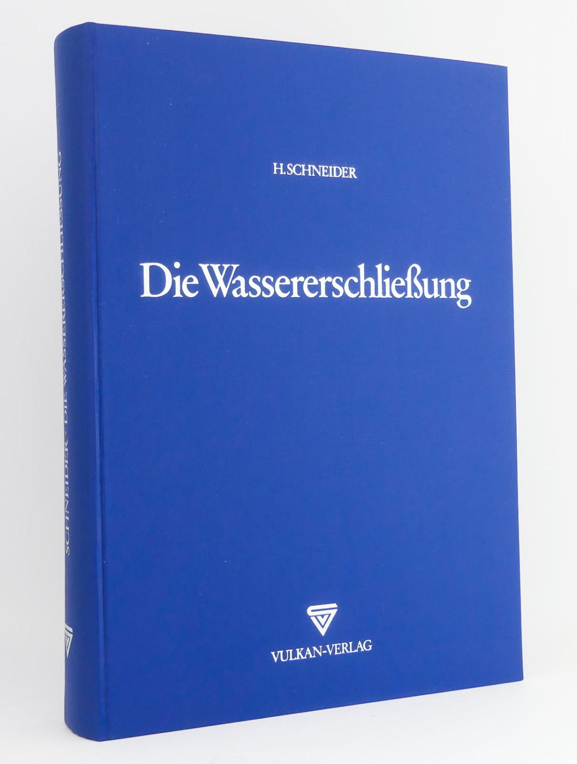 Die Wassererschließung : Grundlagen der Erkundung, Bewirtschaftung und Erschließung von Grundwasservorkommen in Theorie und Praxis - Schneider, Hans