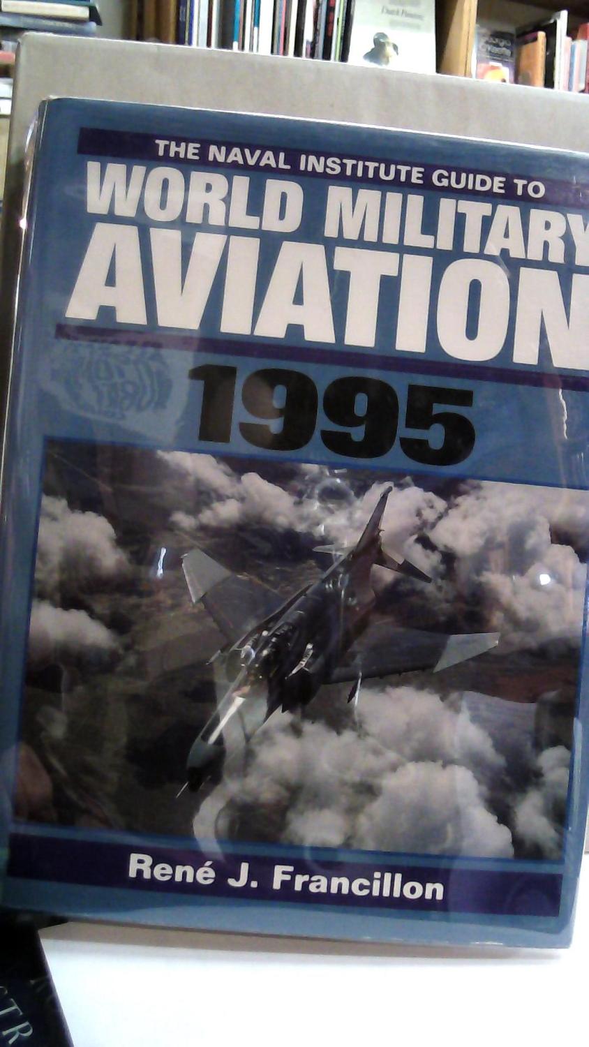 The Naval Institute Guide to World Military Aviation, 1995 - Francillon, Rene J.