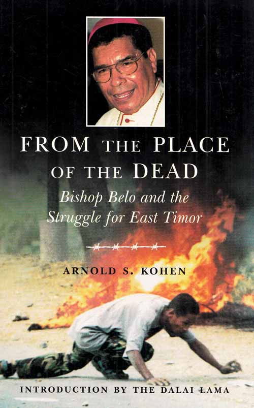 From the Place of the Dead: Bishop Belo and the Struggle for East Timor. - Kohen, Arnold S.