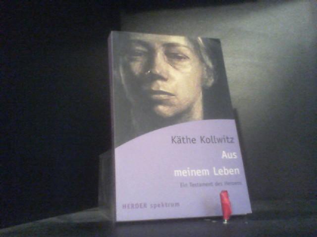 Aus meinem Leben: Ein Testament des Herzens - Kollwitz, Käthe