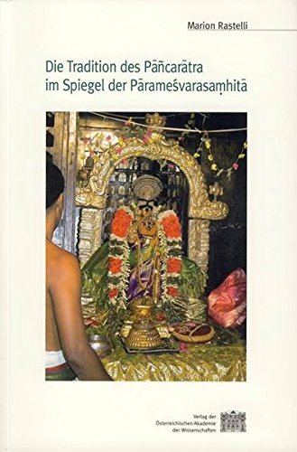 Die Tradition des Pancaratra im Spiegel der Paramesvarasamhita Österreichische Akademie der Wissenschaften. Philosophisch-Historische Klasse: Sitzungsberichte ; Bd. 748; Beiträge zur Kultur- und Geistesgeschichte Asiens ; Nr. 51 - Rastelli, Marion