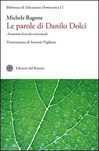 Le parole di Danilo Dolci. Anatomia lessicale-concettuale - Ragone, Michele