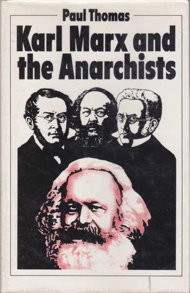 Karl Marx and the Anarchists - Thomas, Paul