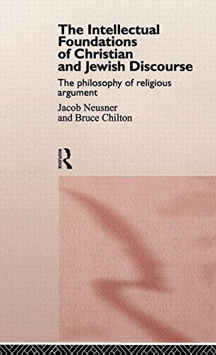The Intellectual Foundations of Christian and Jewish Discourse: The Philosophy of Religious Argument - Chilton, Bruce and Jacob Neusner