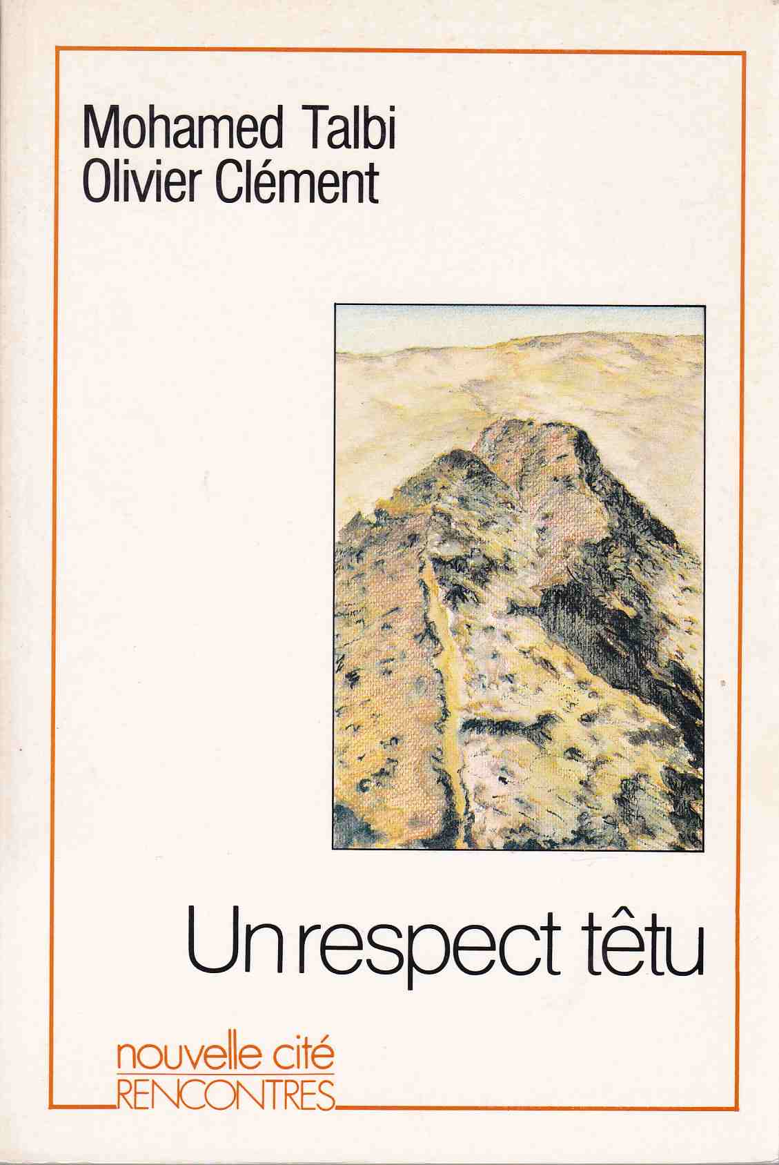 Un respect têtu. Collection RENCONTRES dirigées par Luc Balbont. - Talbi, Mohamed und Olivier Clement