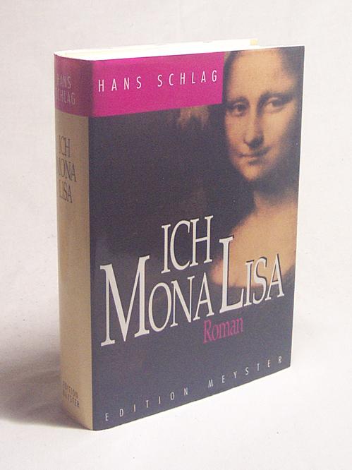 Ich Mona Lisa : Roman / Hans Schlag - Schlag, Hans