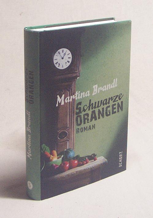 Schwarze Orangen : Roman / Martina Brandl - Brandl, Martina