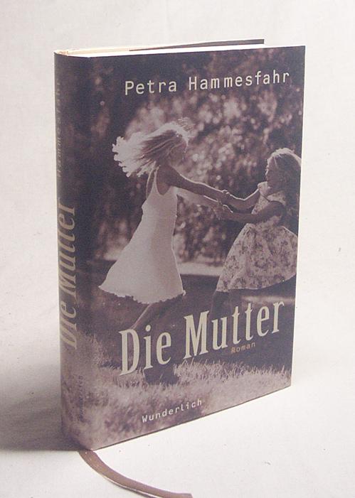 Die Mutter : Roman / Petra Hammesfahr - Hammesfahr, Petra