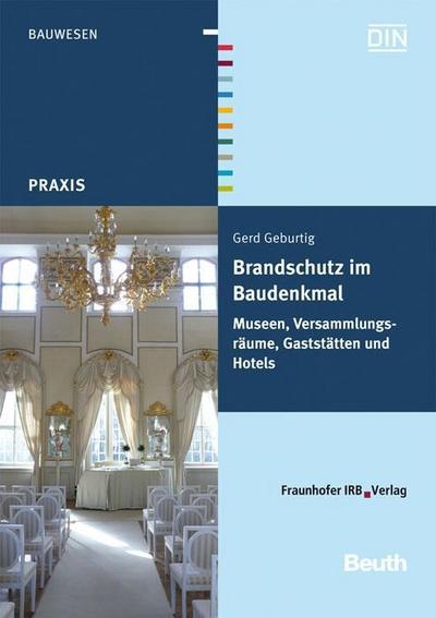 Brandschutz im Baudenkmal Museen, Versammlungsräume, Gaststätten und Hotels - Gerd Geburtig