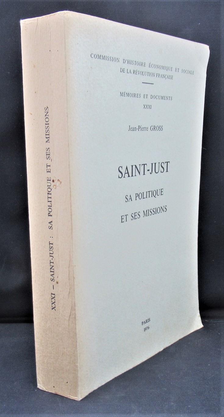 Saint-Just: Sa politique et ses missions (Memoires et documents - Commission d'histoire economique et sociale de la Revolution francaise XXXI) - Jean-Pierre Gross