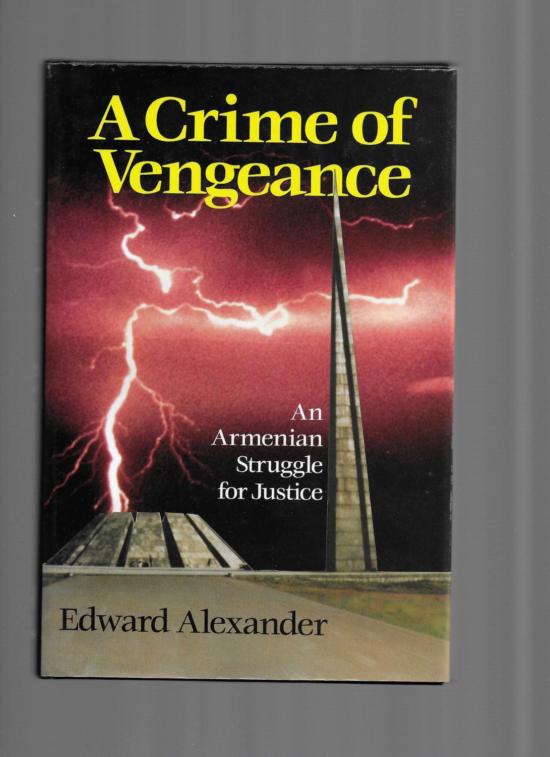 A CRIME OF VENGEANCE: An Armenian Struggle For Justice - Alexander, Edward