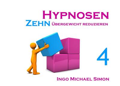 Zehn Hypnosen. Band 4 : Übergewicht reduzieren - Ingo Michael Simon