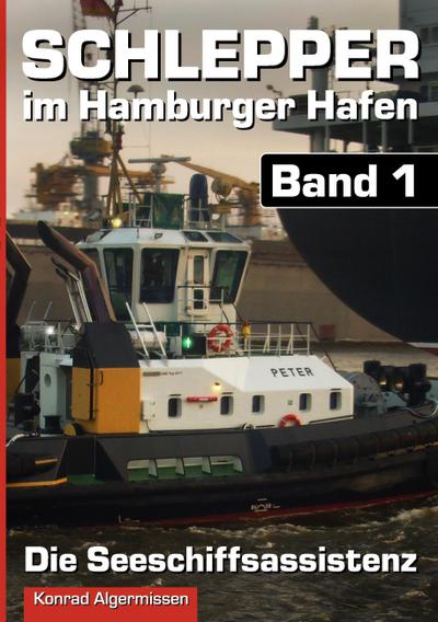 Schlepper im Hamburger Hafen - Band 1 : Die Seeschiffsassistenz - Konrad Algermissen