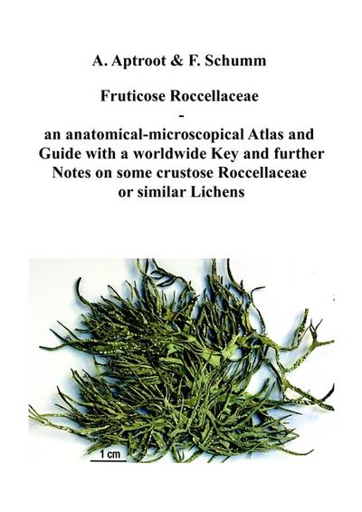 Fruticose Roccellaceae : an anatomical-microscopical Atlas and Guide with a worldwide Key and further Notes on some crustose Roccellaceae or similar Lichens - Andre Aptroot