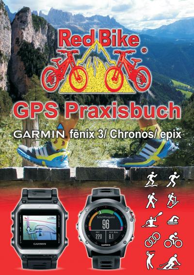 GPS Praxisbuch Garmin fenix 3 / fenix Chronos / epix : Praxis- und modellbezogen für einen schnellen Einstieg - Nußdorf Redbike