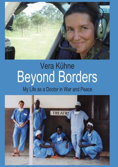 Beyond Borders : My Life as a Doctor in War and Peace - Vera Kühne