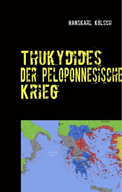 Thukydides : Der Peloponnesische Krieg - Hanskarl Kölsch