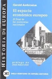 EL ESPACIO ECONÓMICO EUROPEO, EL FINAL DE LAS ECONOMÍAS NACIONALES - AMBROSIUS, GEROLD