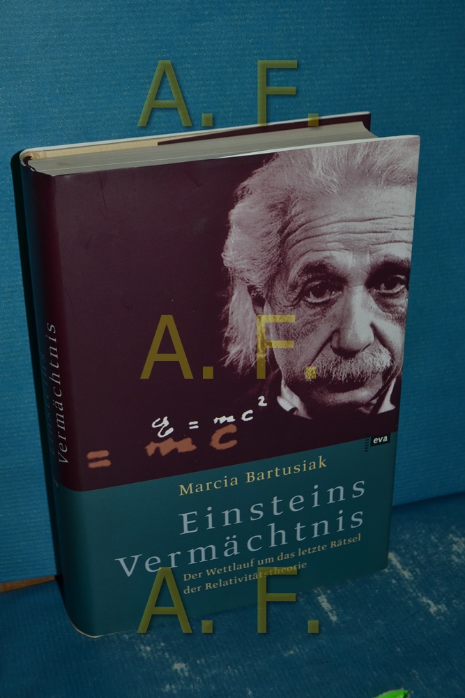 Einsteins Vermächtnis : der Wettlauf um das letzte Rätsel der Relativitätstheorie - Bartusiak, Marcia