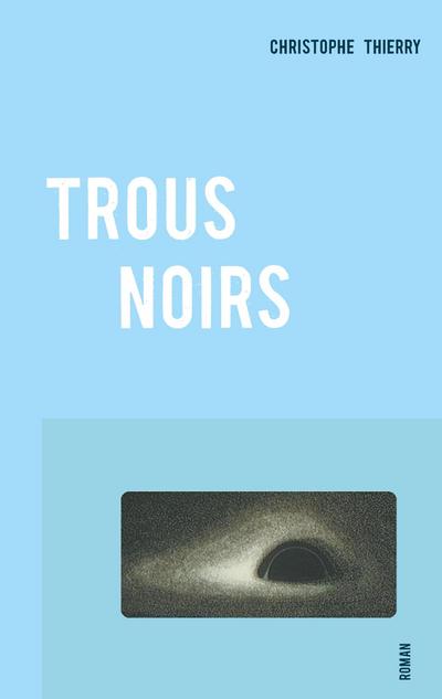 Trous Noirs - Christophe Thierry