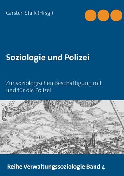 Soziologie und Polizei : Zur soziologischen Beschäftigung mit und für die Polizei - Carsten Stark