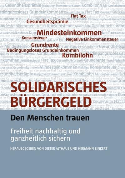 Solidarisches Bürgergeld - den Menschen trauen : Freiheit nachhaltig und ganzheitlich sichern - Götz Werner