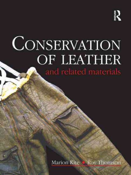 Conservation Of Leather And Related Materials - Kite, Marion (EDT); Thomson, Roy (EDT)