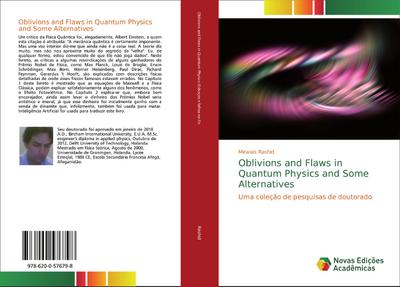 Oblivions and Flaws in Quantum Physics and Some Alternatives : Uma coleção de pesquisas de doutorado - Mirwais Rashid