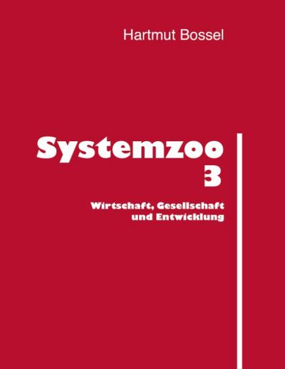 Systemzoo 3 : Wirtschaft, Gesellschaft und Entwicklung - Hartmut Bossel