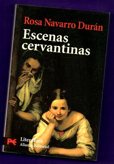 ESCENAS CERVANTINAS : antología de la obra de Miguel de Cervantes. - NAVARRO DURAN, Rosa [R. Navarro Durán, ed.lit.] ; CERVANTES SAAVEDRA, Miguel de [M. de Cervantes Saavedra]