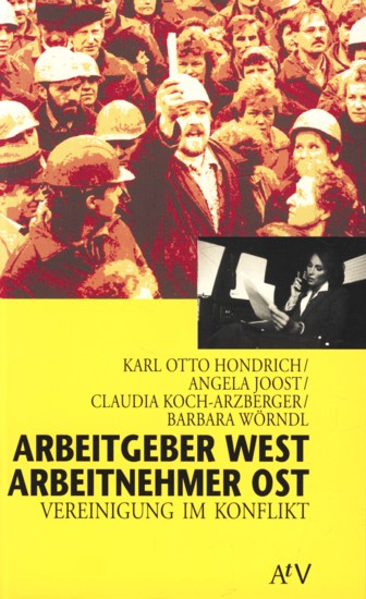Texte zur Zeit ~ Arbeitgeber West, Arbeitnehmer Ost : Vereinigung im Konflikt. - Hondrich, Karl Otto