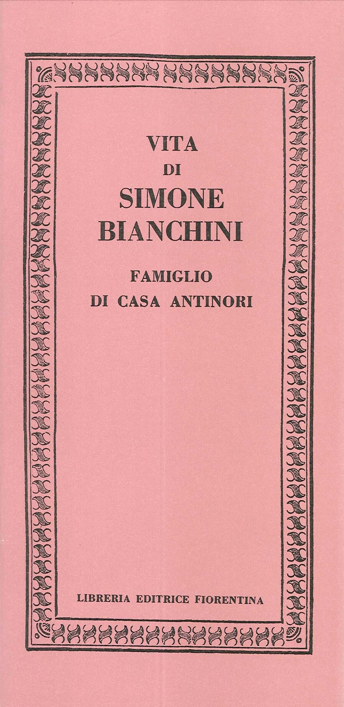 Vita di Simone Bianchini, famiglio di casa Antinori - Antinori Vincenzo