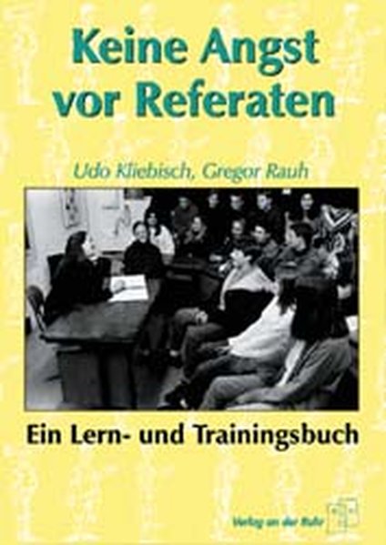 Keine Angst vor Referaten - Kliebisch Udo, W. und Gregor Rauh