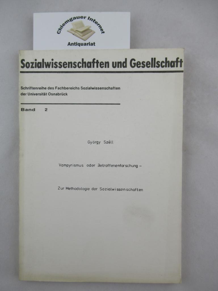 Vampyrismus oder Betroffenenforschung : [zur Methodologie der Sozialwissenschaften. Sozialwissenschaften und Gesellschaft ; Bd. 2 - Széll, György