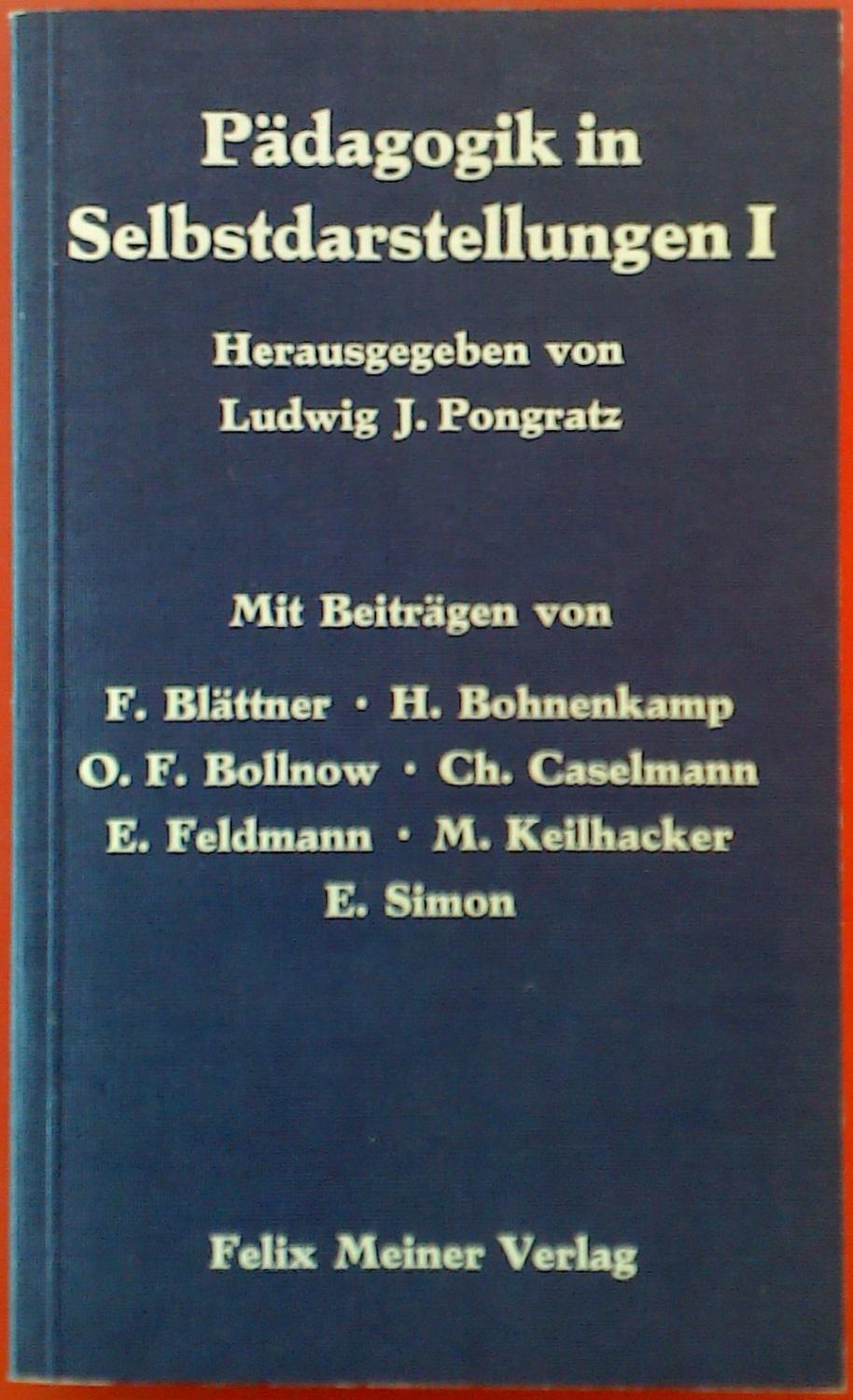 Pädagogik in Selbstdarstellungen I. - Mit Beiträgen von F. Blättner - H. Bohnenkamp - O. F. Bollnow u. a. - Hrsg. Ludwig J. Pongratz