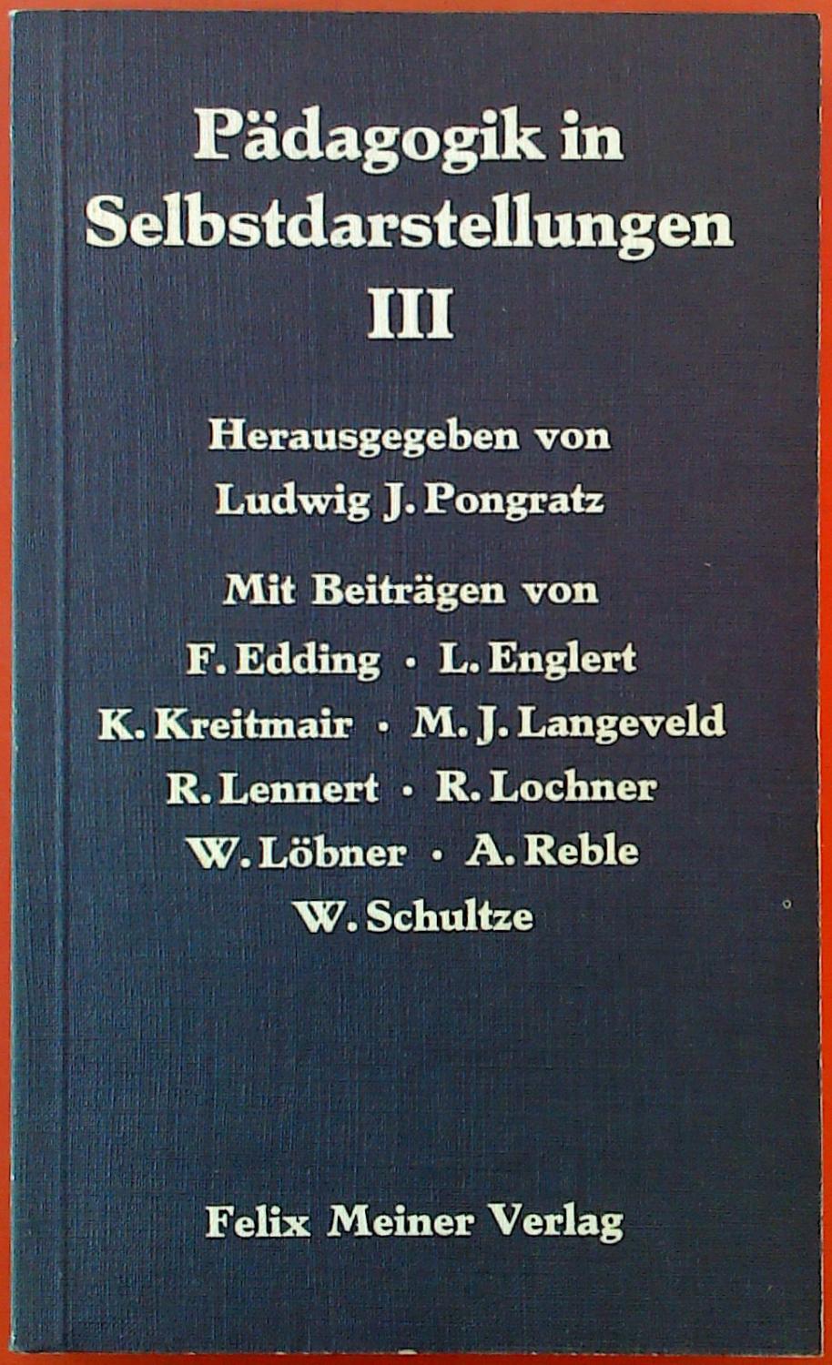 Pädagogik in Selbstdarstellungen III. - Mit Beiträgen von F. Edding - L. Englert - K. Kreitmair u. a. - Hrsg. Ludwig J. Pongratz