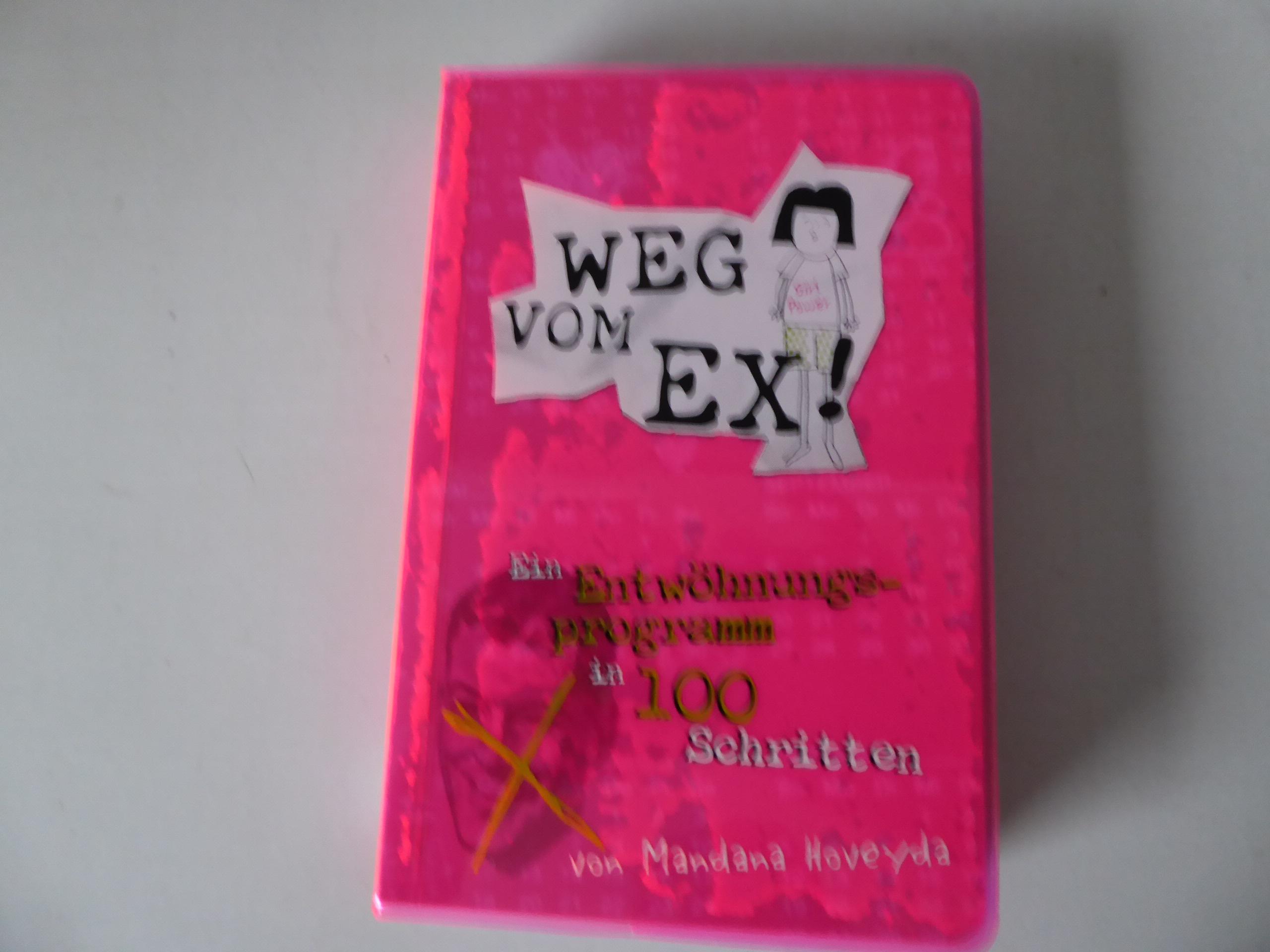 Weg vom Ex! Ein Entwöhnungsprogramm in 100 Schritten. TB - Mandana Hoveyda