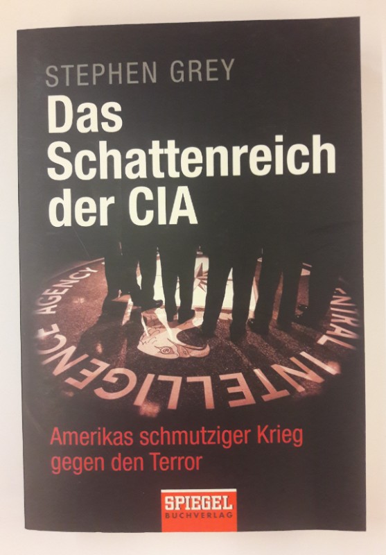 Das Schattenreich der CIA. Amerikas schmutziger Krieg gegen den Terror. - Grey, Stephen